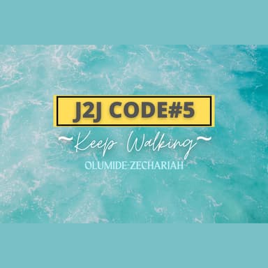 J2J CODE#5:Keep Walking